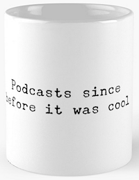 Podcasts Since Before It Was Cool Coffee Mug