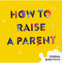 How To Raise a Parent Podcast