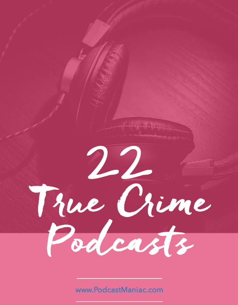 22 True Crime Podcasts