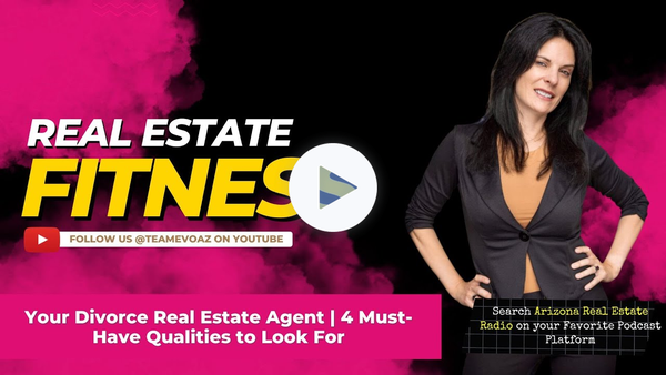 Your Divorce Real Estate Agent | 4 Must-Have Qualities to Look For