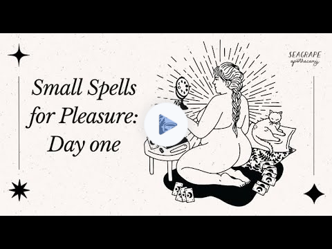 Small Spells for Pleasure: Day 1