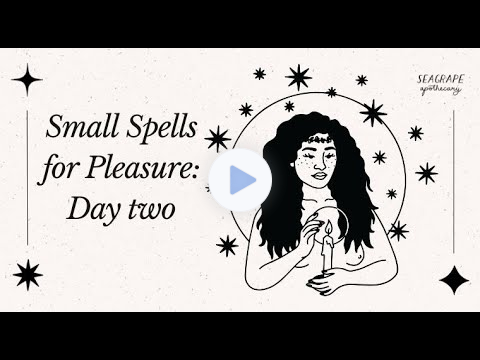 Small Spells for Pleasure: Day 2