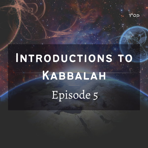 Introductions to Kabbalah - Episode 5