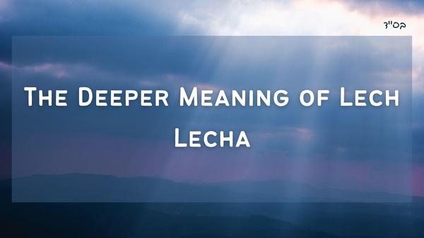 The Deeper Meaning of Lech Lecha