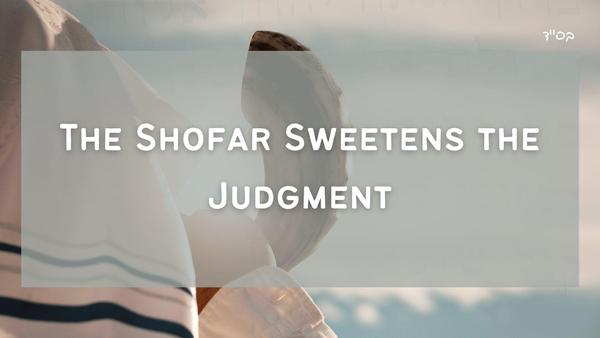 The Shofar Sweetens the Judgment