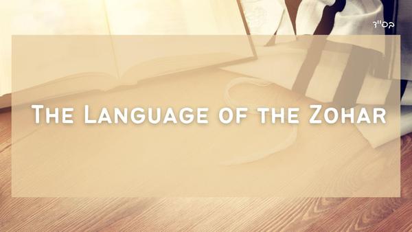 The Language of The Zohar | Kabbalistic Insights From the Zohar on the Weekly Parasha