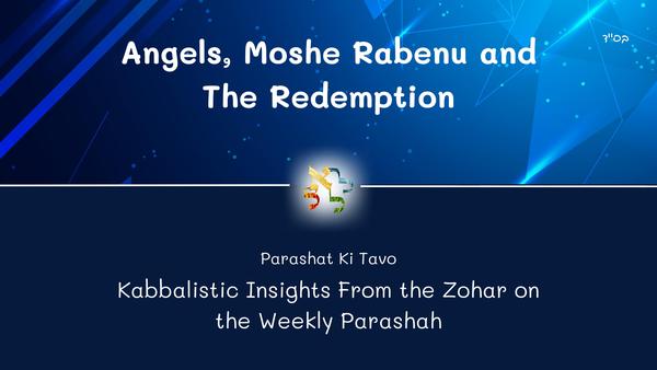 Angels, Moshe Rabenu and The Redemption