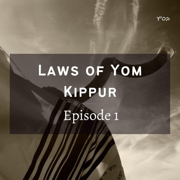 Laws of Yom Kippur - Episode 1