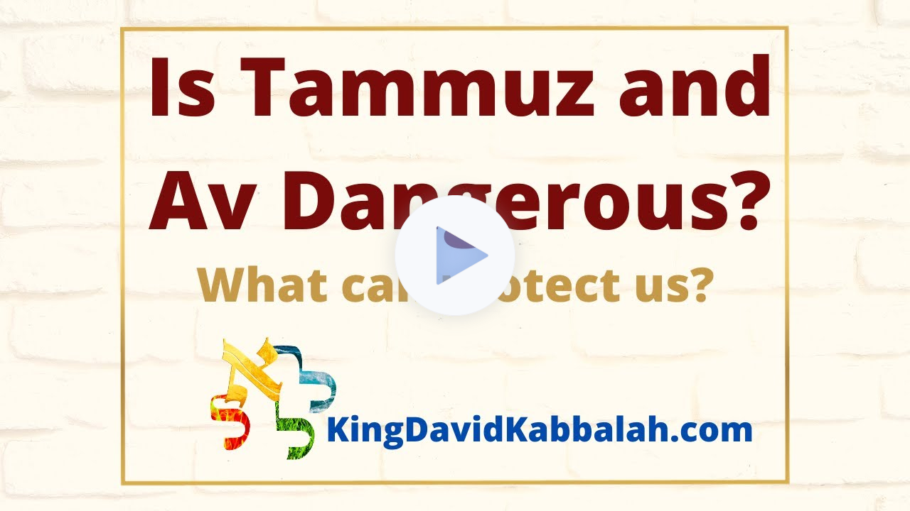 Is Tamuz and Av Dangerous? What can Protect us? the spiritual quality of the 3 weeks