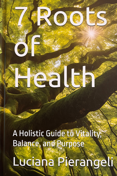 7 Roots of Health by Luciana Pierangeli