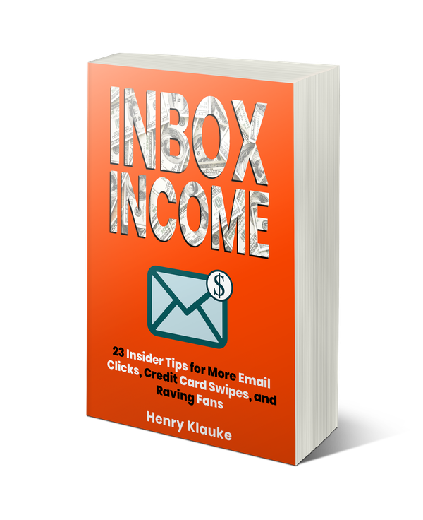 Inbox Income: 23 Insider Tips for More Email Clicks, Credit Card Swipes, and Raving Fans
