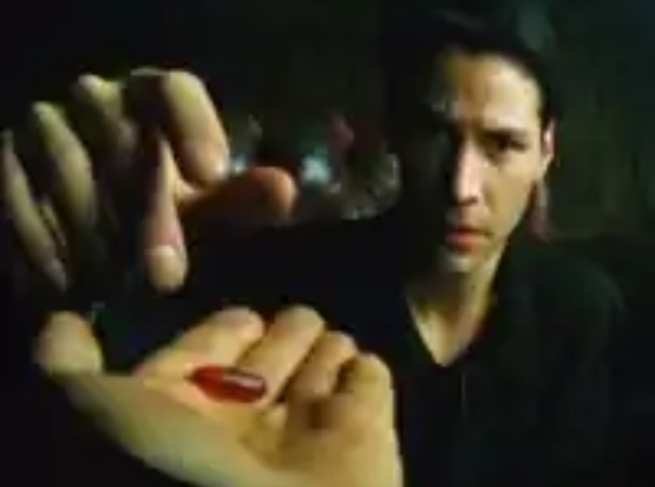 Neo is about to take the red pill