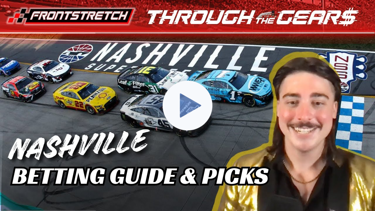 NASCAR Nashville Betting Guide & Picks - Through The Gears With Tino Pattigno