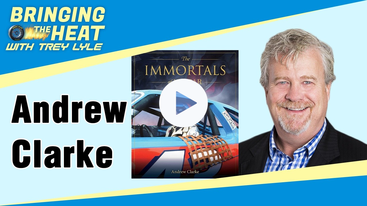 Bringing the Heat: Author Andrew Clarke Talks NASCAR's Immortals