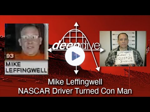 Deepdive: Mike Leffingwell - NASCAR Driver Turned Con Man