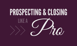 Prospecting and Closing Like A Pro