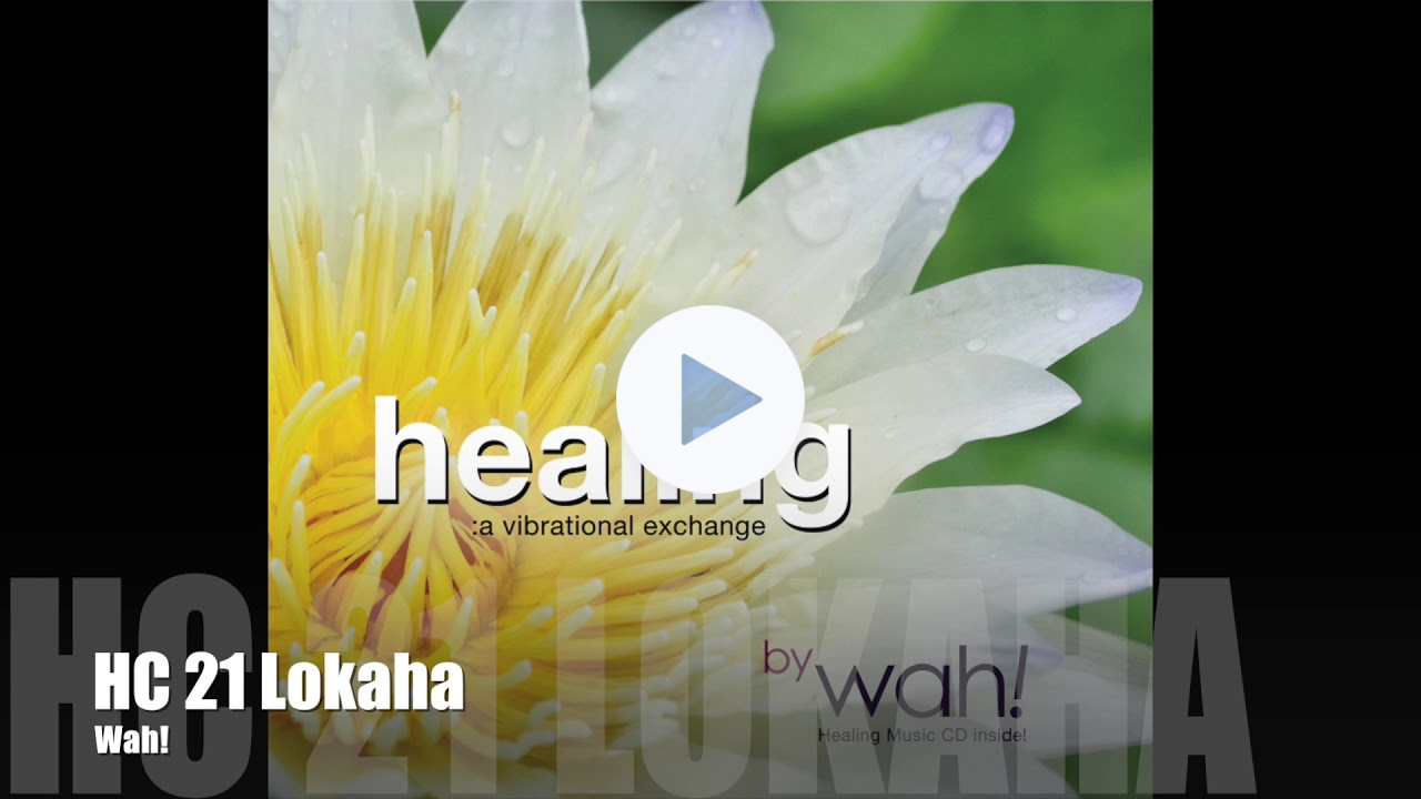 Wah! HEALING: A VIBRATIONAL EXCHANGE - HC 21 Lokaha2