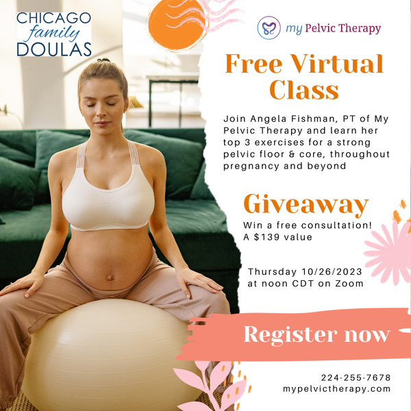 Free Virtual Class! Join Angela Fishman, PT of My Pelvic Therapy and learn her top 3 exercises for a strong pelvic floor & core, throughout pregnancy and beyond. Plus, a chance to win a free consultation! A $139 value. Thursday 10/26/23 at noon CDT on zoom. Register by clicking on the
image.