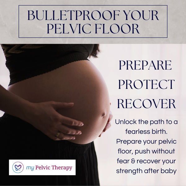 Bulletproof Your Pelvic Floor Course. Prepare, Protect, Recover: unlock the path to a fearless birth. 