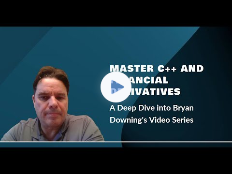 Getting Started with C++ and Financial Derivatives: A Deep Dive into Bryan Downing's Video Series