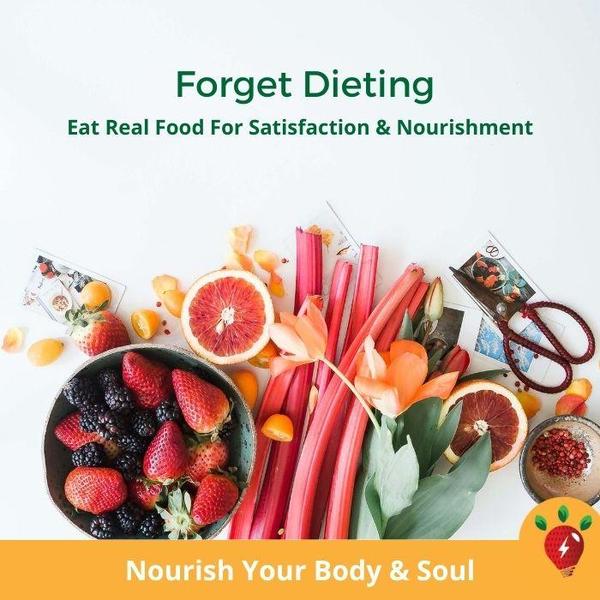 Forget Dieting: Eat Real Food