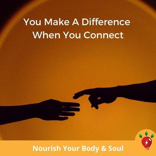 You Make a Difference When You Connect