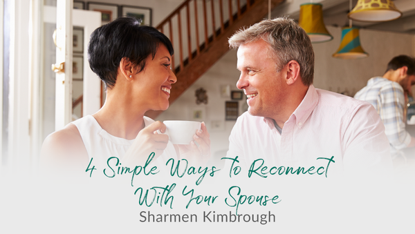 4 Simple Ways to Reconnect With Your Spouse