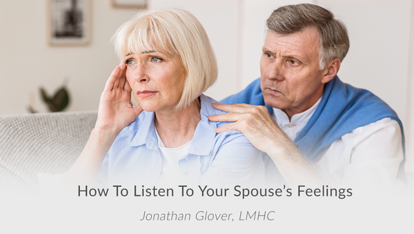 Listen To Your Spouse's Feelings
