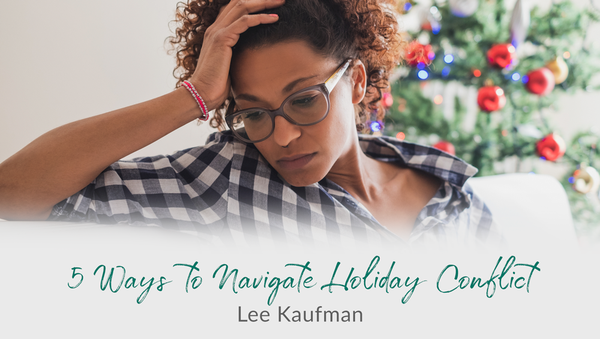 5 Ways to Navigate Holiday Conflict