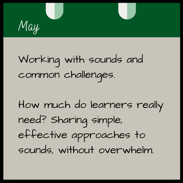 May  Working with sounds and common challenges.  How much do learners really need? Sharing simple, effective approaches to sounds, without overwhelm.