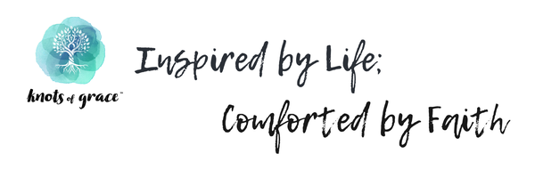 Inspired by Life; Comforted by Faith - Knots of Grace
