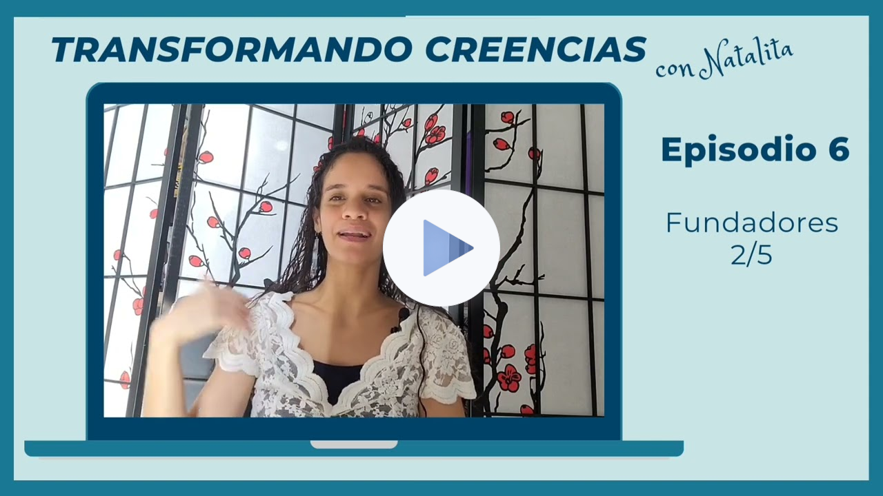Transformando Creencias con Natalita, Episodio 6: Fundadores 2/5