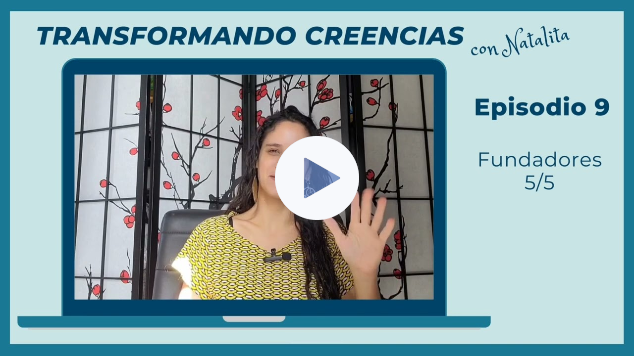 Transformando Creencias con Natalita, Episodio 9: Fundadores 5/5