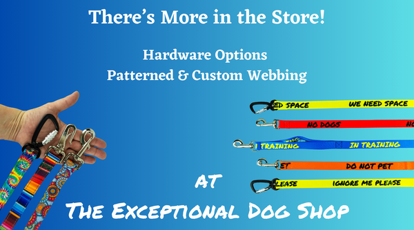 There's more options in the store, including hardware options, patterned and custom webbing at the exceptional dog shop dot com.