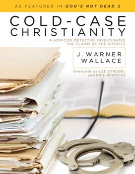 Cold-Case Christianity: A Homicide Detective Investigates the Claims of the Gospels 