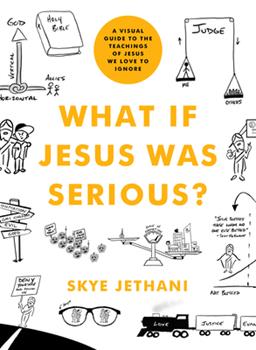 What If Jesus Was Serious?: A Visual Guide to the Teachings of Jesus We Love to Ignore