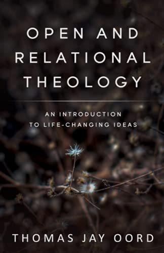 Open and Relational Theology: An Introduction to Life-Changing Ideas