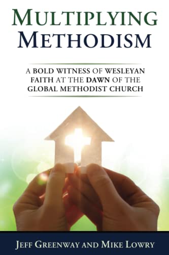 Multiplying Methodism: A Bold Witness of Wesleyan Faith at the Dawn of the Global Methodist Church