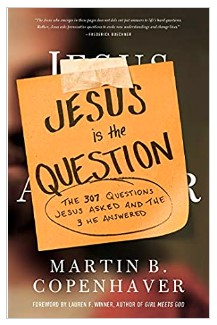 Jesus Is the Question: The 307 Questions Jesus Asked and the 3 He Answered