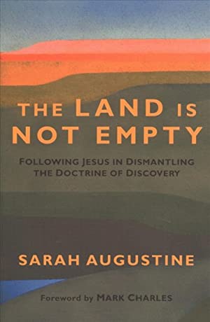 The Land Is Not Empty: Following Jesus in Dismantling the Doctrine of Discovery