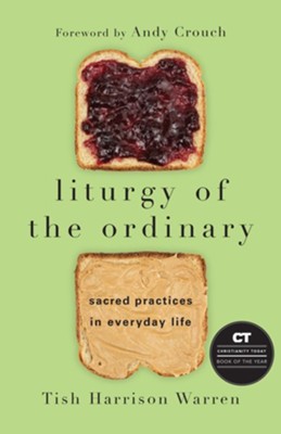 Liturgy of the Ordinary: Sacred Practices in Everyday Life 