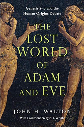 The Lost World of Adam and Eve: Genesis 2-3 and the Human Origins Debate (The Lost World Series, Volume 1)