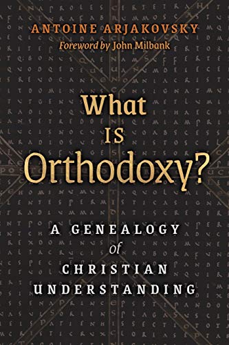 What is Orthodoxy?: A Genealogy of Christian Understanding