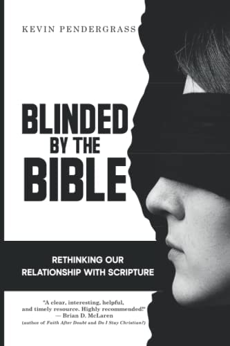 Blinded by the Bible: Rethinking Our Relationship with Scripture