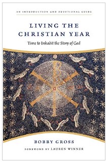 Living the Christian Year: Time to Inhabit the Story of God