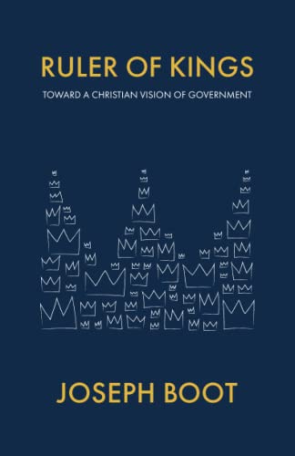 Ruler of Kings: Toward a Christian Vision of Government 