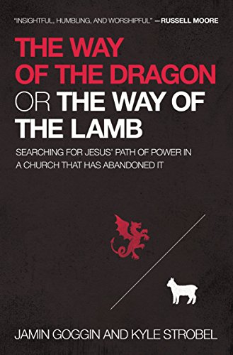 The Way of the Dragon or the Way of the Lamb: Searching for Jesus’ Path of Power in a Church that Has Abandoned It