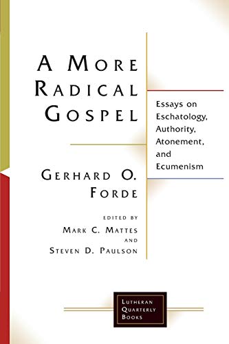 A More Radical Gospel: Essays on Eschatology, Authority, Atonement, and Ecumenism (Lutheran Quarterly Books) 