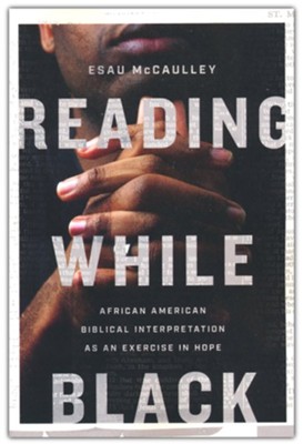 Reading While Black: African American Biblical Interpretation as an Exercise in Hope 