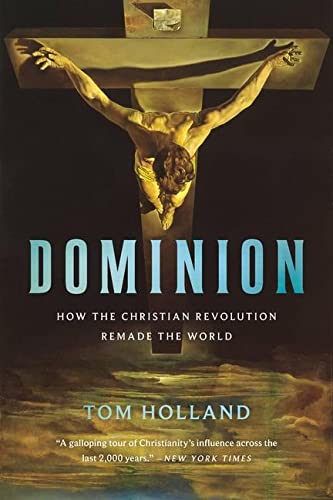 Dominion: How the Christian Revolution Remade the World 